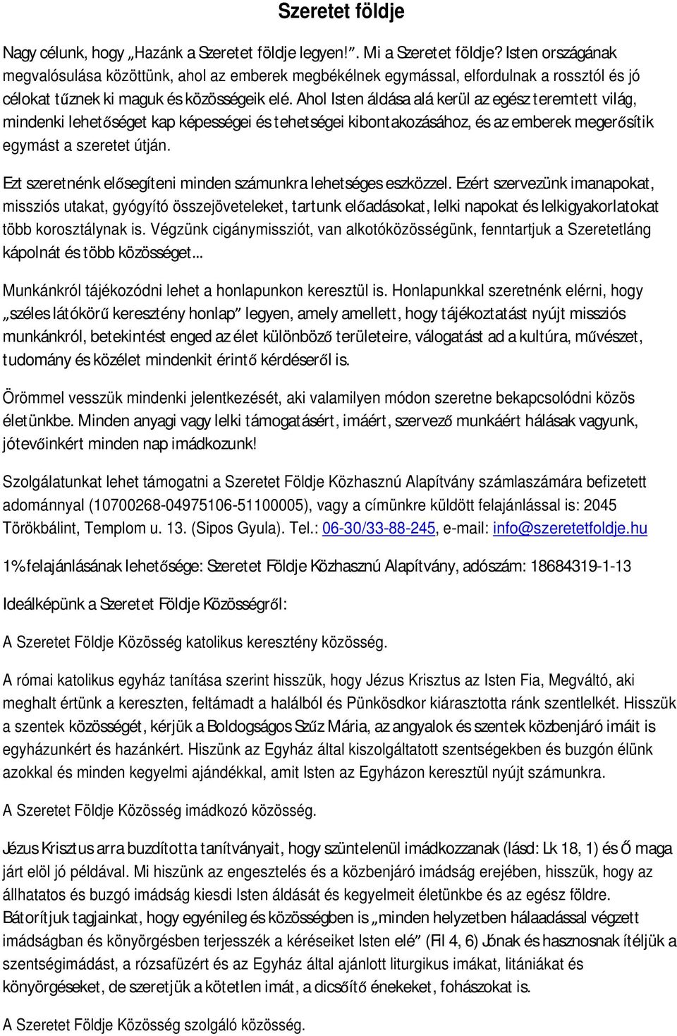 Ahol Isten áldása alá kerül az egész teremtett világ, mindenki lehet séget kap képességei és tehetségei kibontakozásához, és az emberek meger sítik egymást a szeretet útján.