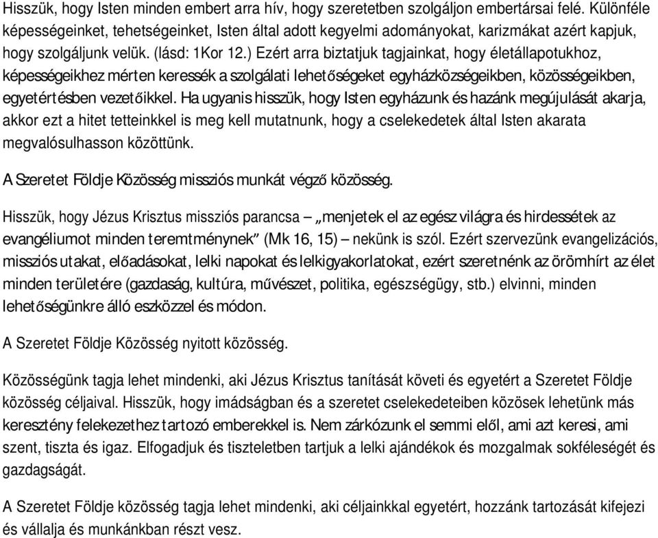 ) Ezért arra biztatjuk tagjainkat, hogy életállapotukhoz, képességeikhez mérten keressék a szolgálati lehet ségeket egyházközségeikben, közösségeikben, egyetértésben vezet ikkel.