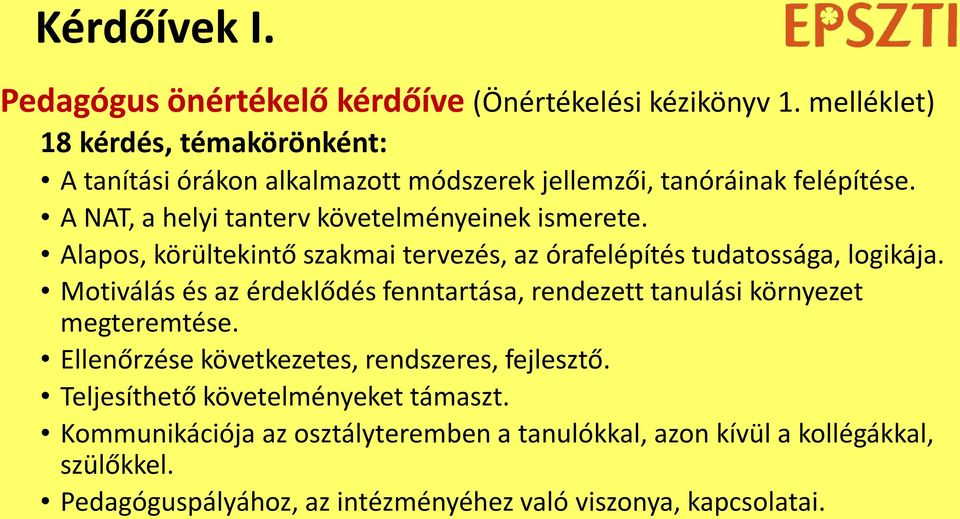 A NAT, a helyi tanterv követelményeinek ismerete. Alapos, körültekintő szakmai tervezés, az órafelépítés tudatossága, logikája.