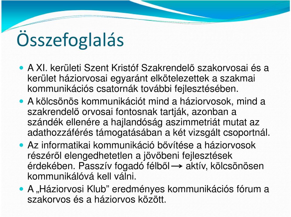 A kölcsönös kommunikációt mind a háziorvosok, mind a szakrendelő orvosai fontosnak tartják, azonban a szándék ellenére a hajlandóság aszimmetriát mutat az