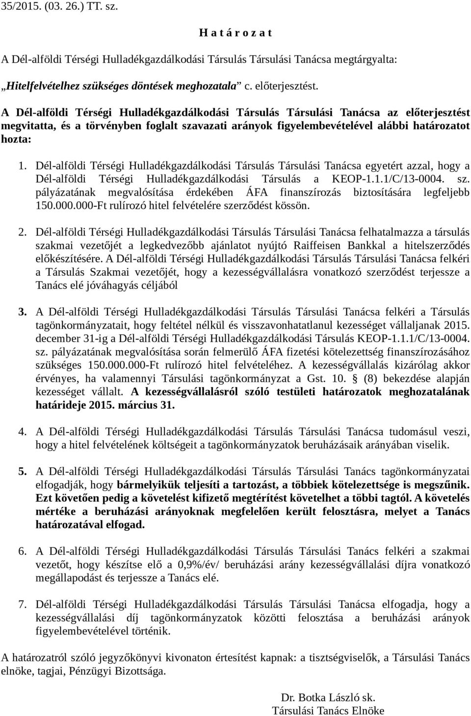 Dél-alföldi Térségi Hulladékgazdálkodási Társulás Társulási Tanácsa egyetért azzal, hogy a Dél-alföldi Térségi Hulladékgazdálkodási Társulás a KEOP-1.1.1/C/13-0004. sz.