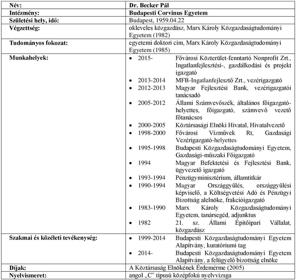 Közterület-fenntartó Nonprofit Zrt., Ingatlanfejlesztési-, gazdálkodási és projekt igazgató 2013-2014 MFB-Ingatlanfejlesztő Zrt.