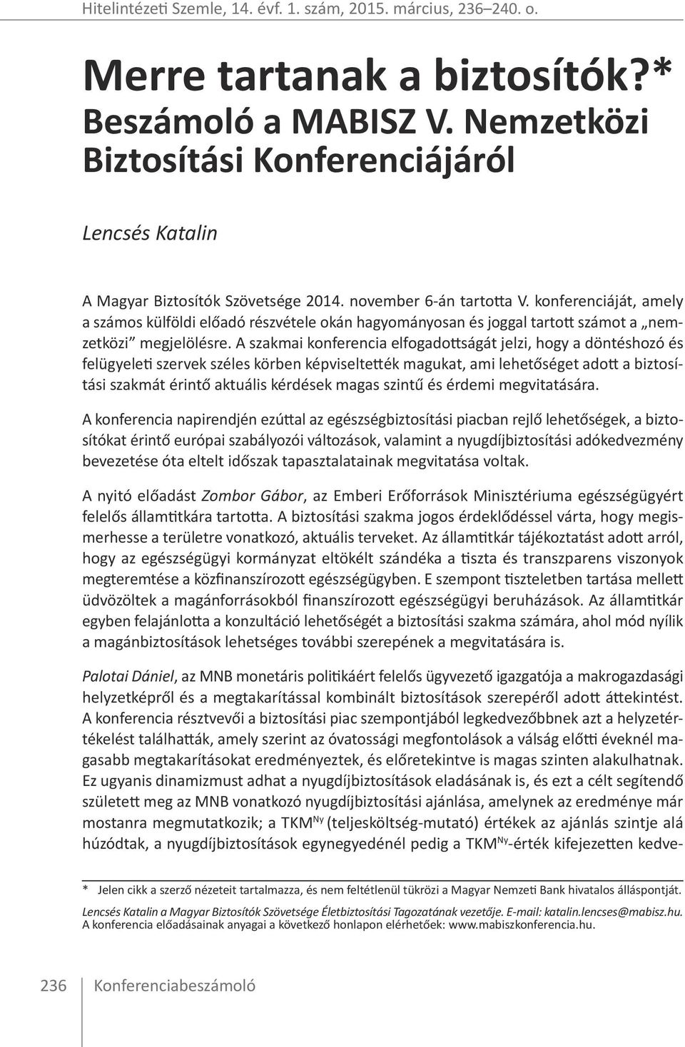 konferenciáját, amely a számos külföldi előadó részvétele okán hagyományosan és joggal tartott számot a nemzetközi megjelölésre.