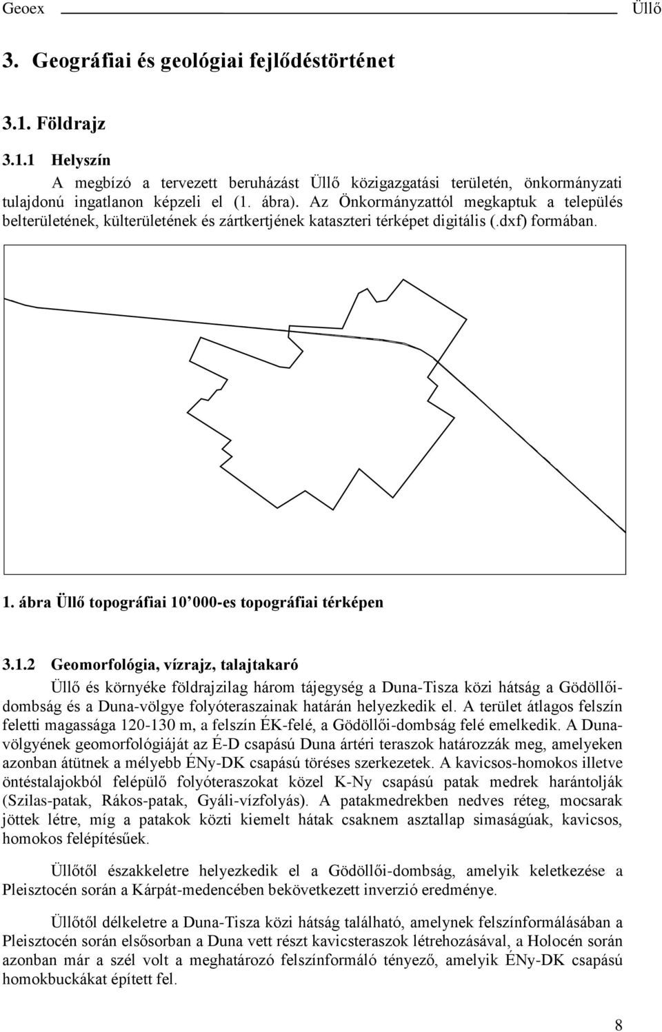 ábra topográfiai 10 000-es topográfiai térképen 3.1.2 Geomorfológia, vízrajz, talajtakaró és környéke földrajzilag három tájegység a Duna-Tisza közi hátság a Gödöllőidombság és a Duna-völgye folyóteraszainak határán helyezkedik el.