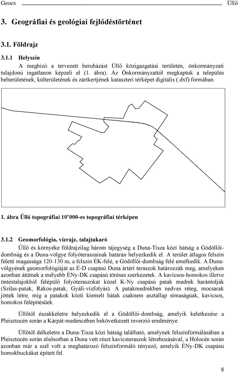 ábra topográfiai 10 000-es topográfiai térképen 3.1.2 Geomorfológia, vízrajz, talajtakaró és környéke földrajzilag három tájegység a Duna-Tisza közi hátság a Gödöllőidombság és a Duna-völgye folyóteraszainak határán helyezkedik el.