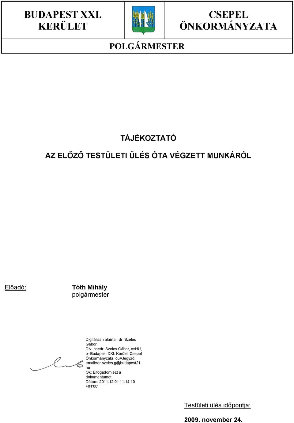 TÁJÉKOZTATÓ AZ ELŐZŐ TESTÜLETI ÜLÉS ÓTA VÉGZETT