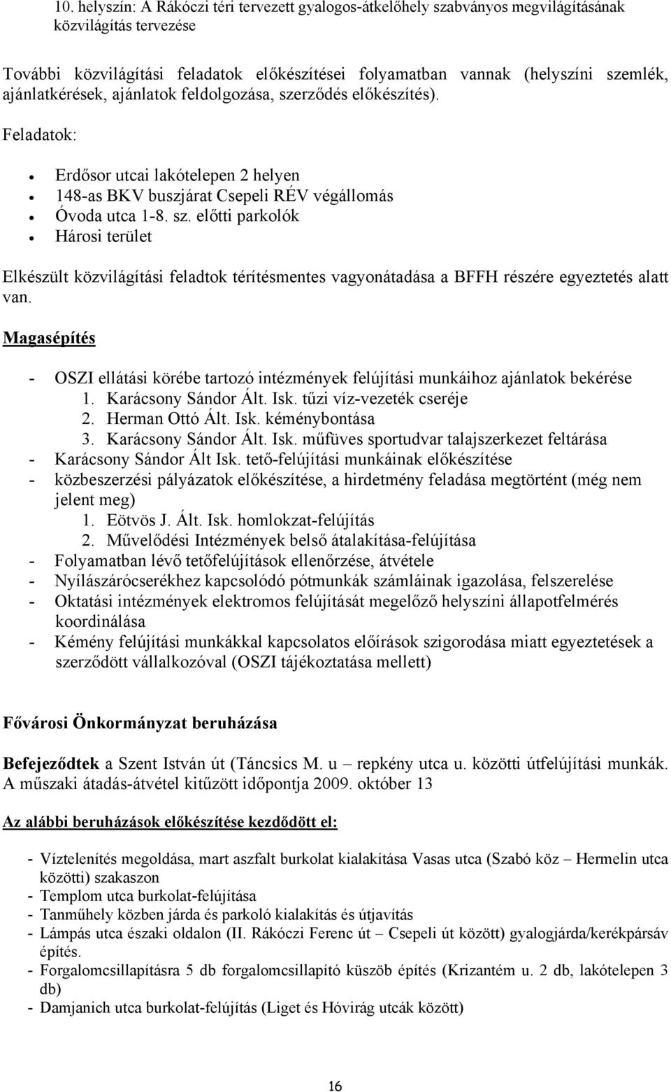 Magasépítés - OSZI ellátási körébe tartozó intézmények felújítási munkáihoz ajánlatok bekérése 1. Karácsony Sándor Ált. Isk. tűzi víz-vezeték cseréje 2. Herman Ottó Ált. Isk. kéménybontása 3.