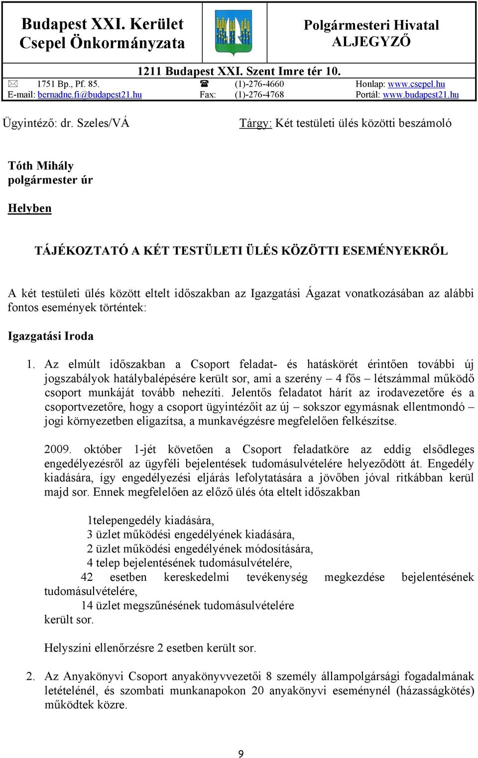 Szeles/VÁ Tárgy: Két testületi ülés közötti beszámoló Tóth Mihály polgármester úr Helyben TÁJÉKOZTATÓ A KÉT TESTÜLETI ÜLÉS KÖZÖTTI ESEMÉNYEKRŐL A két testületi ülés között eltelt időszakban az