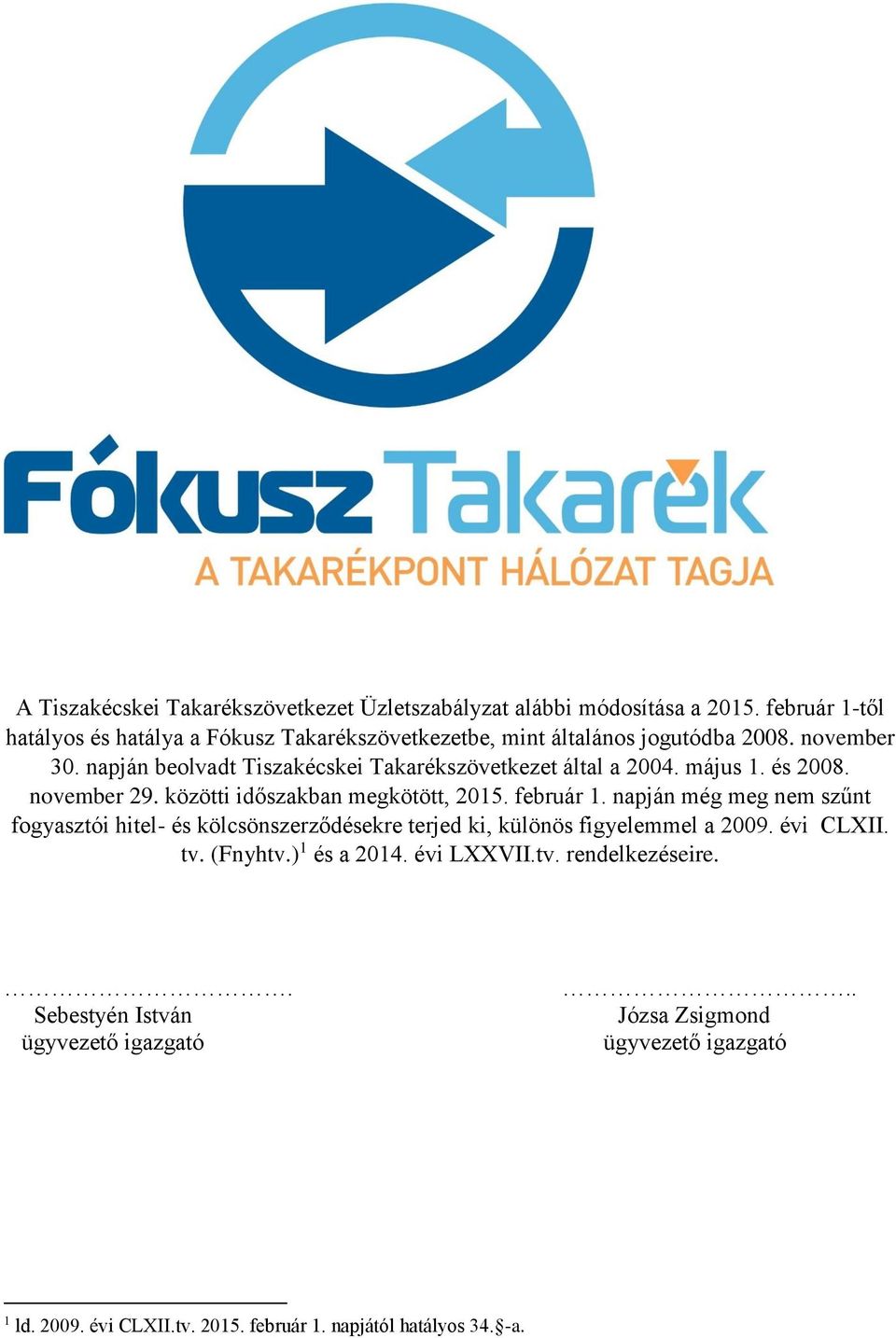 napján beolvadt Tiszakécskei Takarékszövetkezet által a 2004. május 1. és 2008. november 29. közötti időszakban megkötött, 2015. február 1.