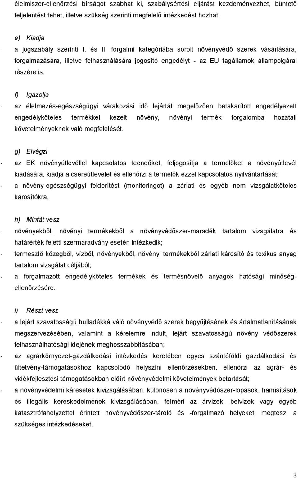 forgalmi kategóriába sorolt növényvédő szerek vásárlására, forgalmazására, illetve felhasználására jogosító engedélyt - az EU tagállamok állampolgárai részére is.