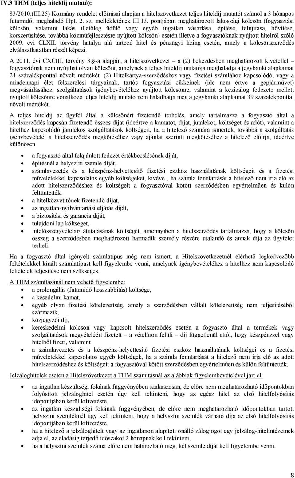 közműfejlesztésre nyújtott kölcsön) esetén illetve a fogyasztóknak nyújtott hitelről szóló 2009. évi CLXII.