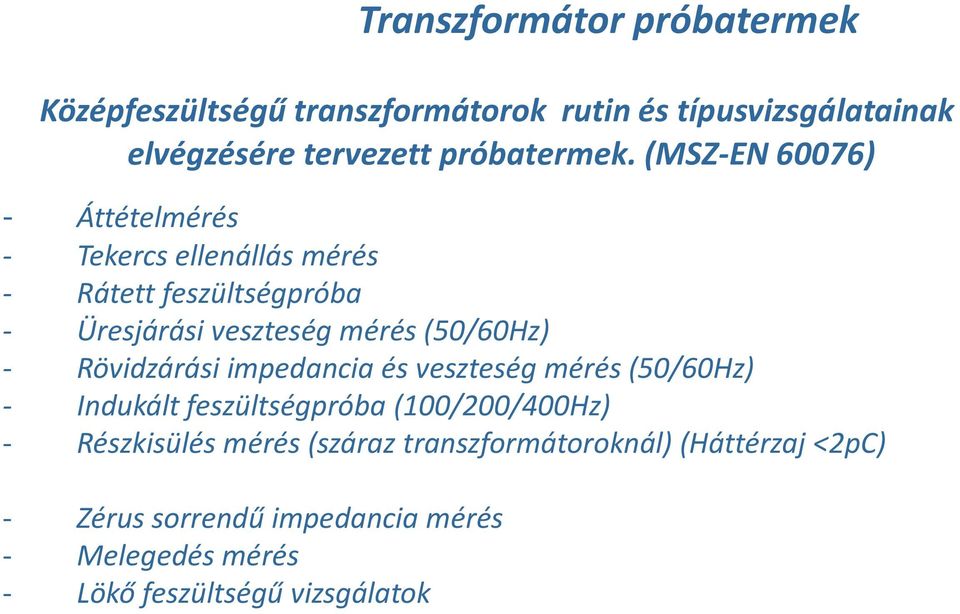 Rövidzárási impedancia és veszteség mérés (50/60Hz) - Indukált feszültségpróba (100/200/400Hz) - Részkisülés mérés (száraz