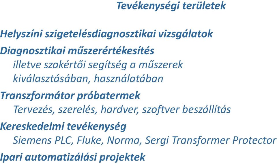 Transzformátor próbatermek Tervezés, szerelés, hardver, szoftver beszállítás Kereskedelmi