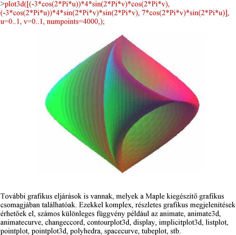 Ezekkel komplex, részletes grafikus megjelenítések érhetőek el, számos különleges függvény például az animate, animate3d,