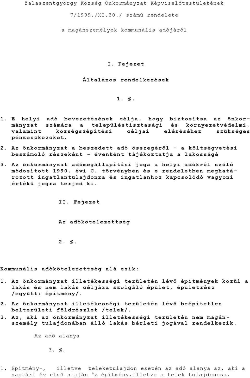 Az önkormányzat a bes zedett adó összegéről - a költségvetési beszámoló részeként - évenként tájékoztatja a lakosságé 3. Az önkormányzat adómegállapítási joga a helyi adókról szóló módosított 1990.