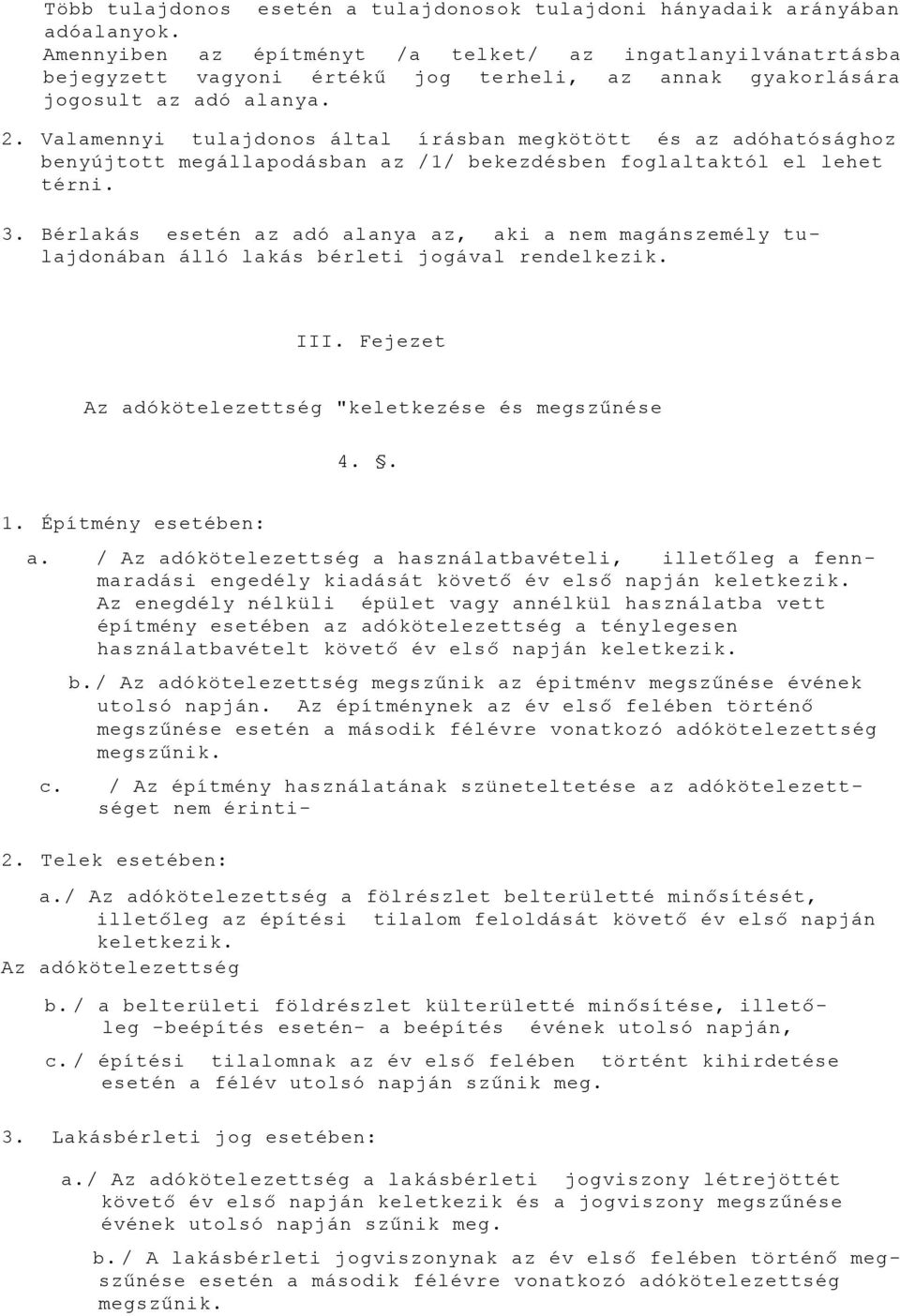 Valamennyi tulajdonos által írásban megkötött és az adóhatósághoz benyújtott megállapodásban az /1/ bekezdésben foglaltaktól el lehet térni. 3.