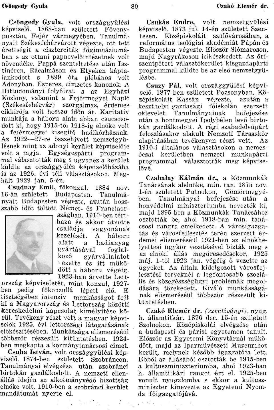 Pappá szenteltetése után Isztinéren, Rácalmáson és Etyeken káptalankodott s 1899 óta plébános volt Adonyban. Esperes, címzetes kanonok.