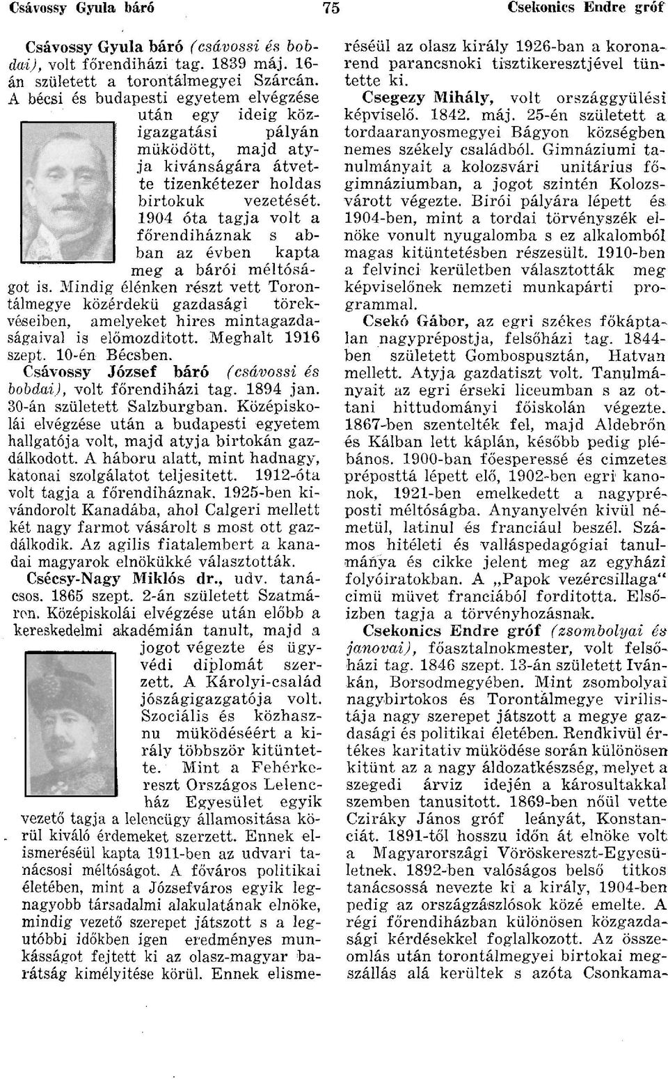 1904 óta tagja volt a főrendiháznak s abban az évben kapta meg a bárói méltóságot is.