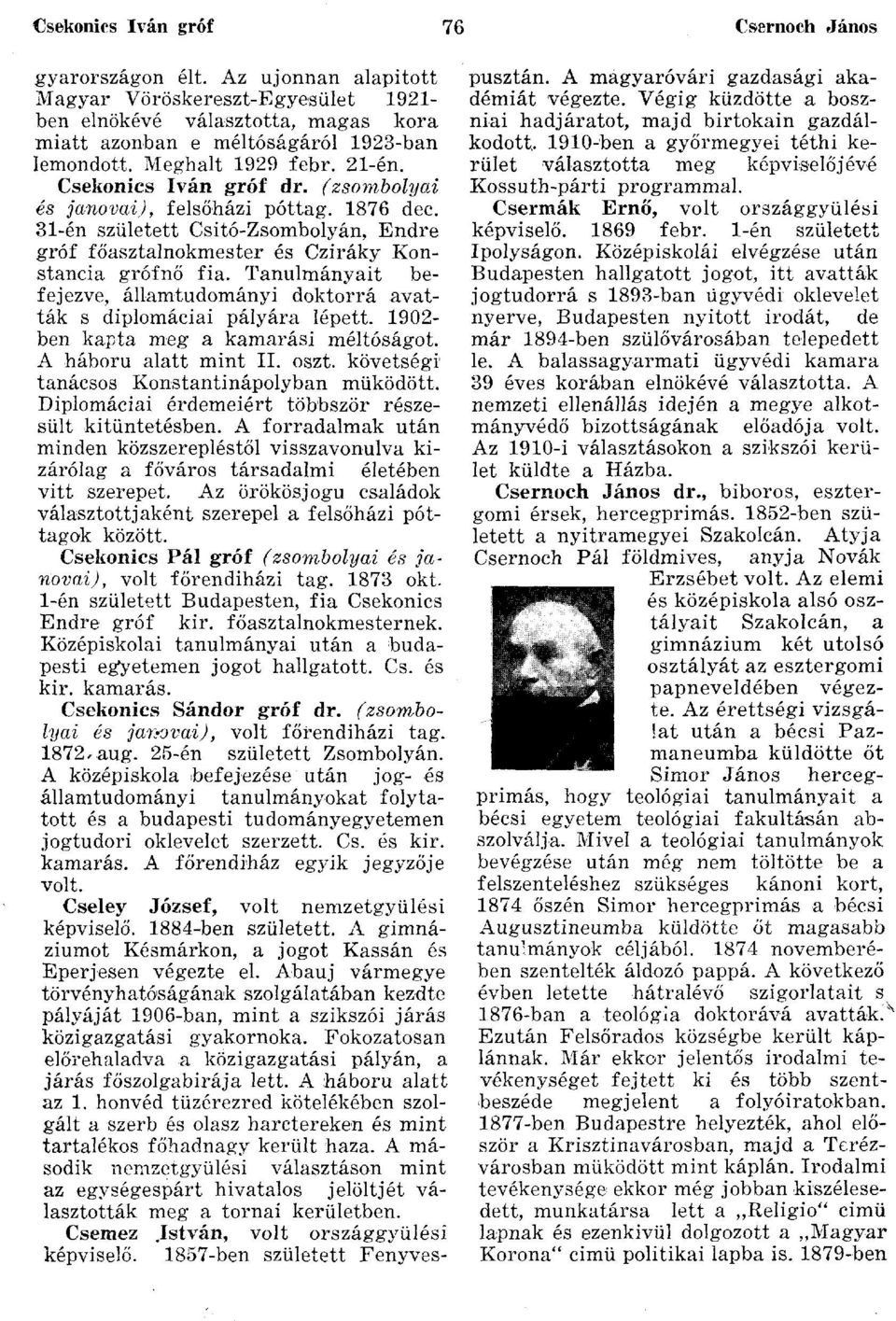 Tanulmányait befejezve, államtudományi doktorrá avatták s diplomáciai pályára lépett. 1902- ben kapta meg a kamarási méltóságot. A háború alatt mint II. oszt.