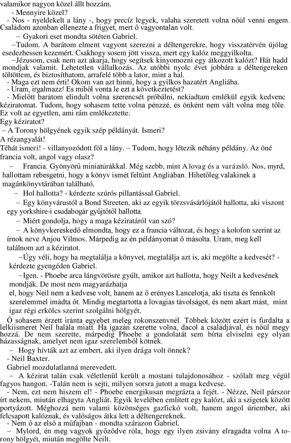 A barátom elment vagyont szerezni a déltengerekre, hogy visszatérvén újólag esedezhessen kezemért. Csakhogy sosem jött vissza, mert egy kalóz meggyilkolta.