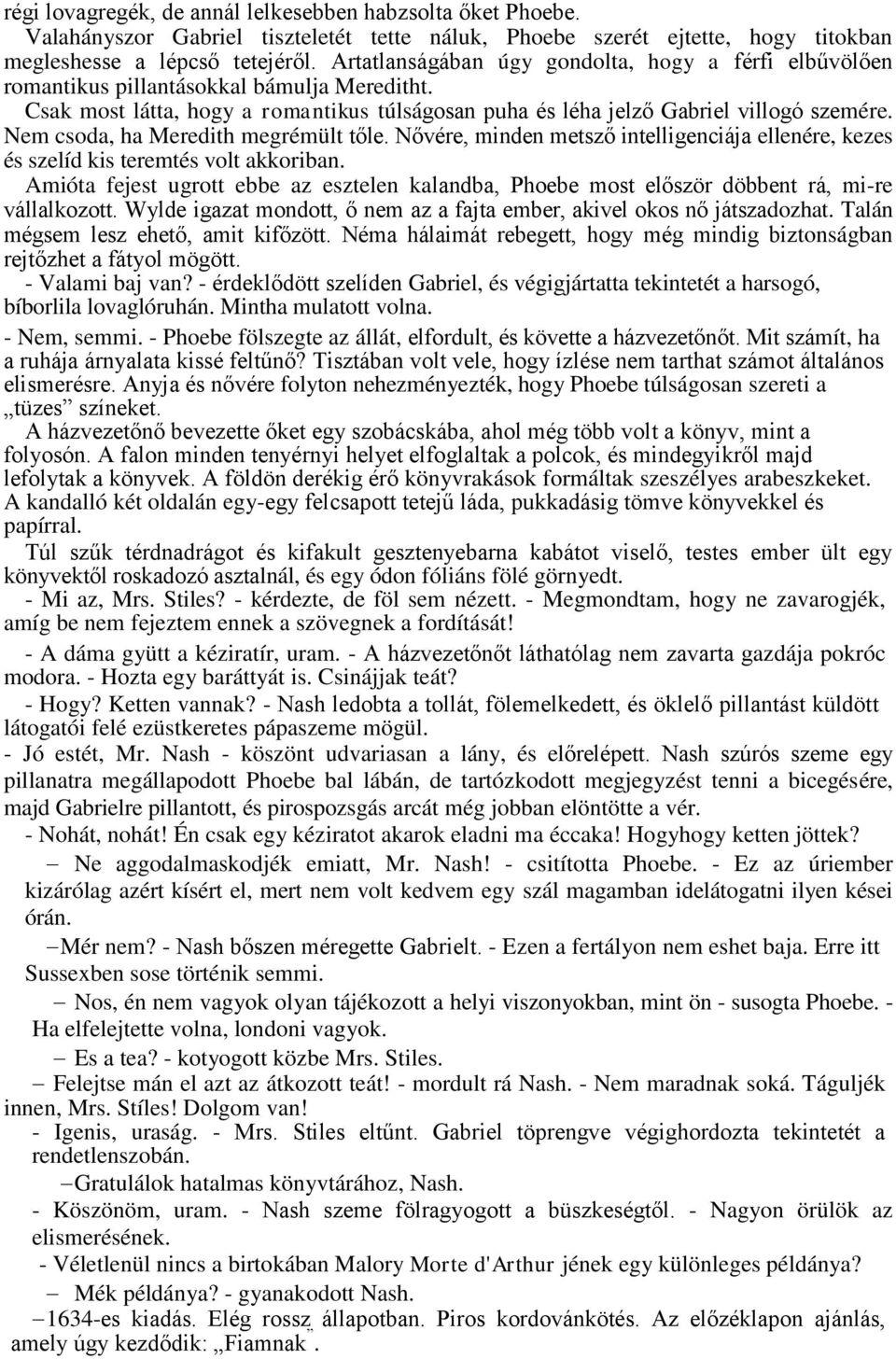 Nem csoda, ha Meredith megrémült tőle. Nővére, minden metsző intelligenciája ellenére, kezes és szelíd kis teremtés volt akkoriban.