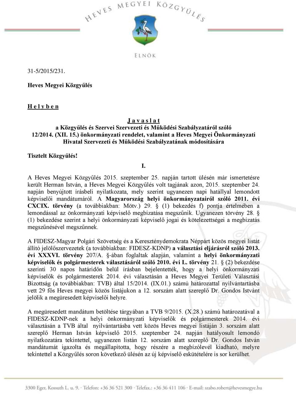 napján tartott ülésén már ismertetésre került Herman István, a Heves Megyei Közgyűlés volt tagjának azon, 2015. szeptember 24.