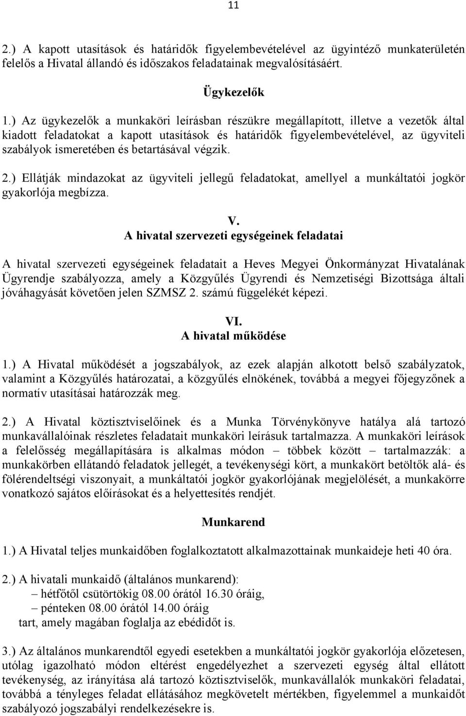 betartásával végzik. 2.) Ellátják mindazokat az ügyviteli jellegű feladatokat, amellyel a munkáltatói jogkör gyakorlója megbízza. V.