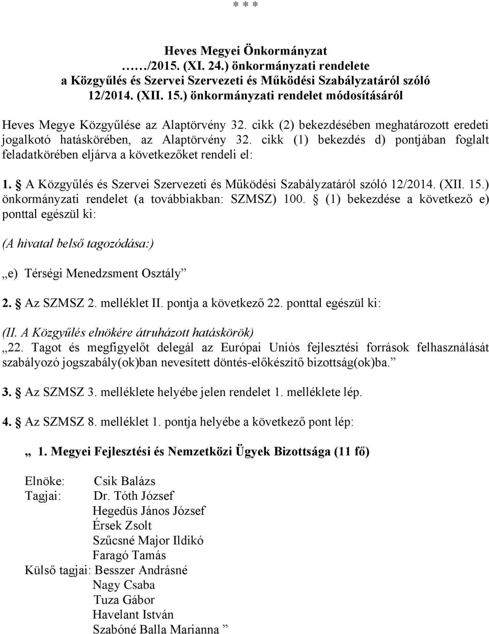 cikk (1) bekezdés d) pontjában foglalt feladatkörében eljárva a következőket rendeli el: 1. A Közgyűlés és Szervei Szervezeti és Működési Szabályzatáról szóló 12/2014. (XII. 15.