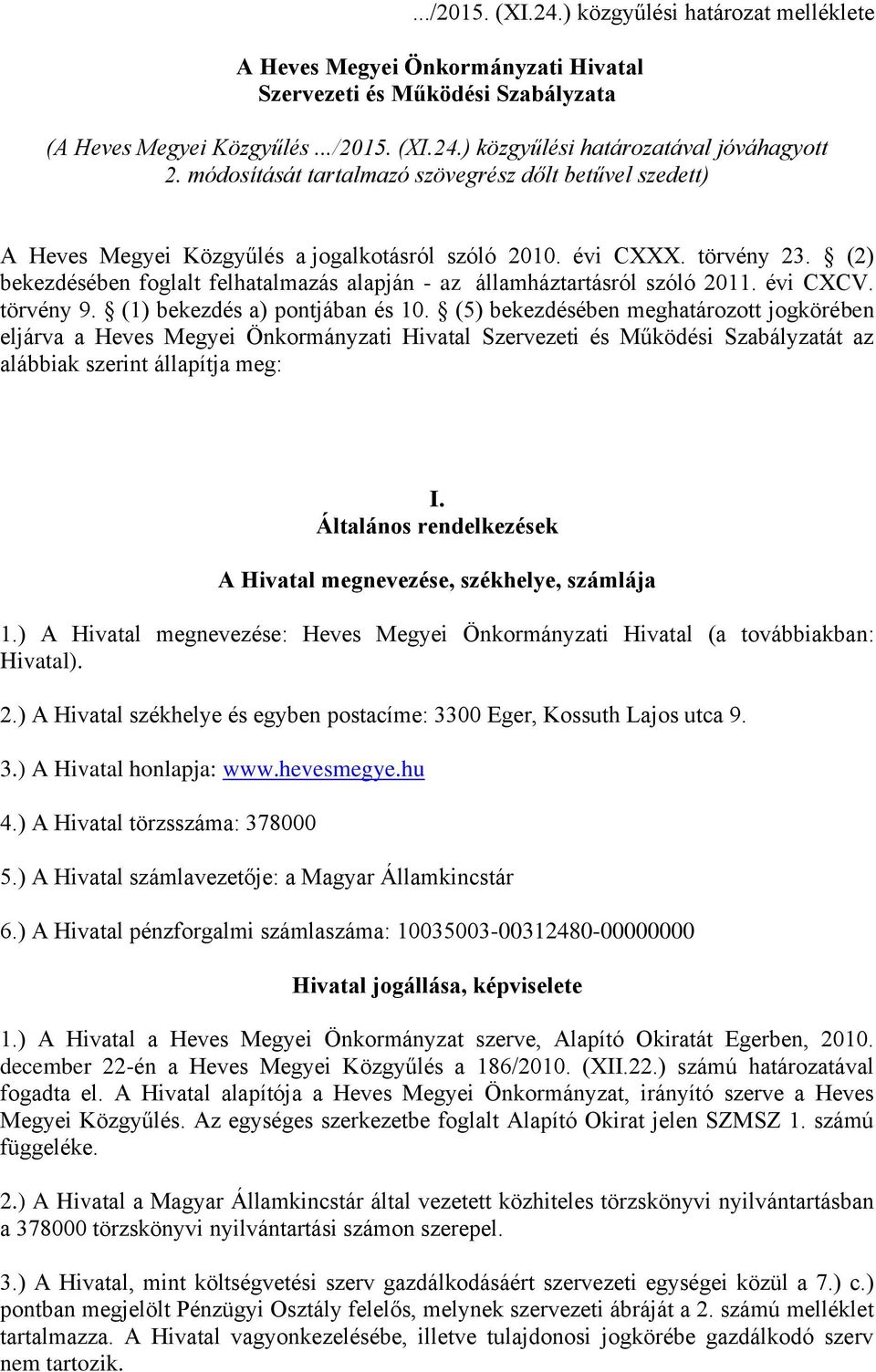 (2) bekezdésében foglalt felhatalmazás alapján - az államháztartásról szóló 2011. évi CXCV. törvény 9. (1) bekezdés a) pontjában és 10.