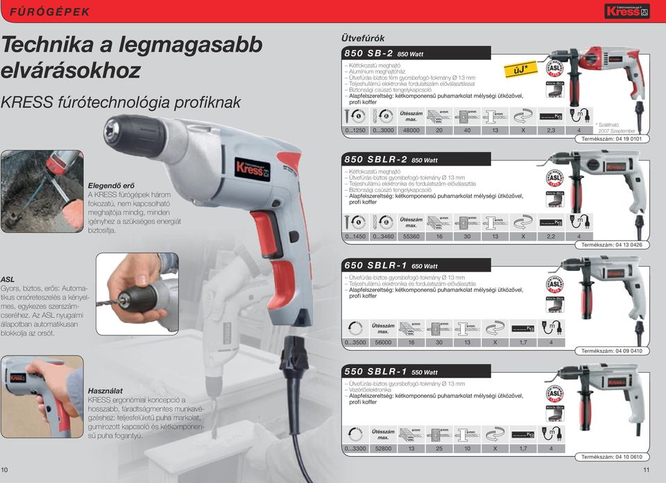 ..3000 48000 20 40 13 X 2,3 4 * Szállítható 2007 Szeptember Termékszám: 04 19 0101 8 5 0 S B L R - 2 850 Watt Elegendő erő A KRESS fúrógépek három fokozatú, nem kapcsolható meghajtója mindig, minden