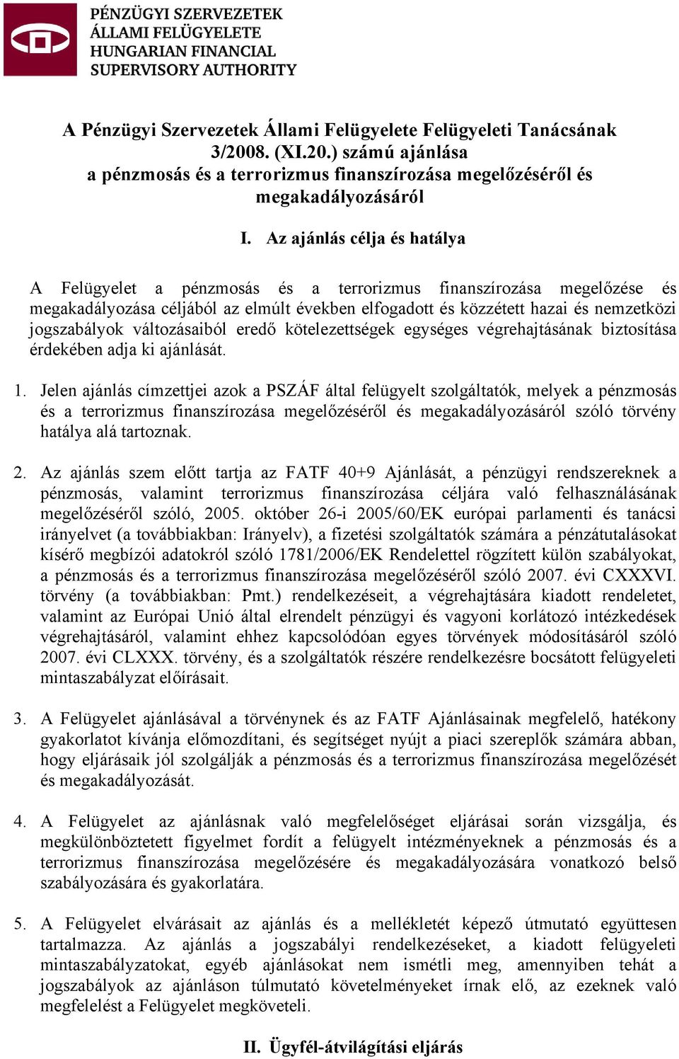 változásaiból eredő kötelezettségek egységes végrehajtásának biztosítása érdekében adja ki ajánlását. 1.