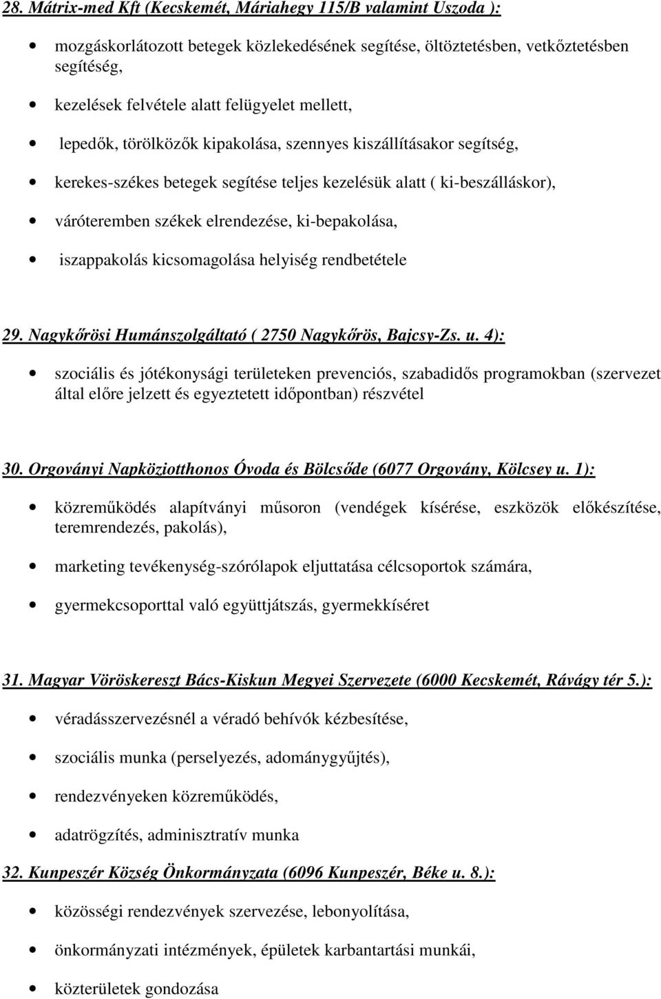 iszappakolás kicsomagolása helyiség rendbetétele 29. Nagykőrösi Humánszolgáltató ( 2750 Nagykőrös, Bajcsy-Zs. u.