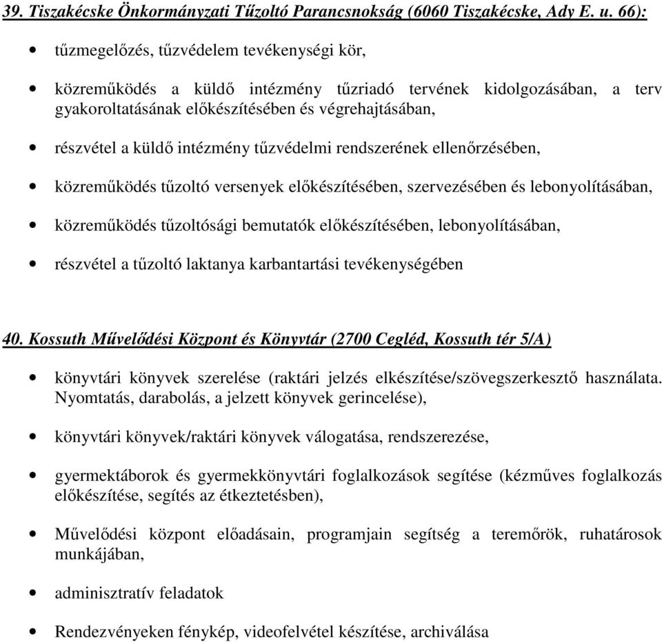 intézmény tűzvédelmi rendszerének ellenőrzésében, közreműködés tűzoltó versenyek előkészítésében, szervezésében és lebonyolításában, közreműködés tűzoltósági bemutatók előkészítésében,