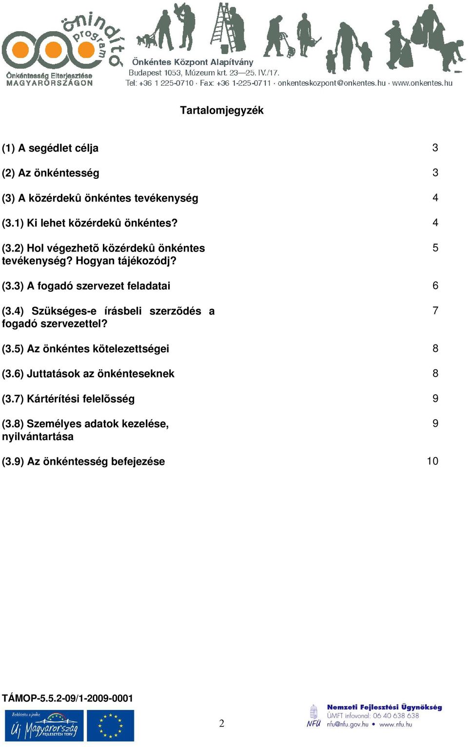 3) A fogadó szervezet feladatai 6 (3.4) Szükséges-e írásbeli szerzõdés a fogadó szervezettel? 7 (3.