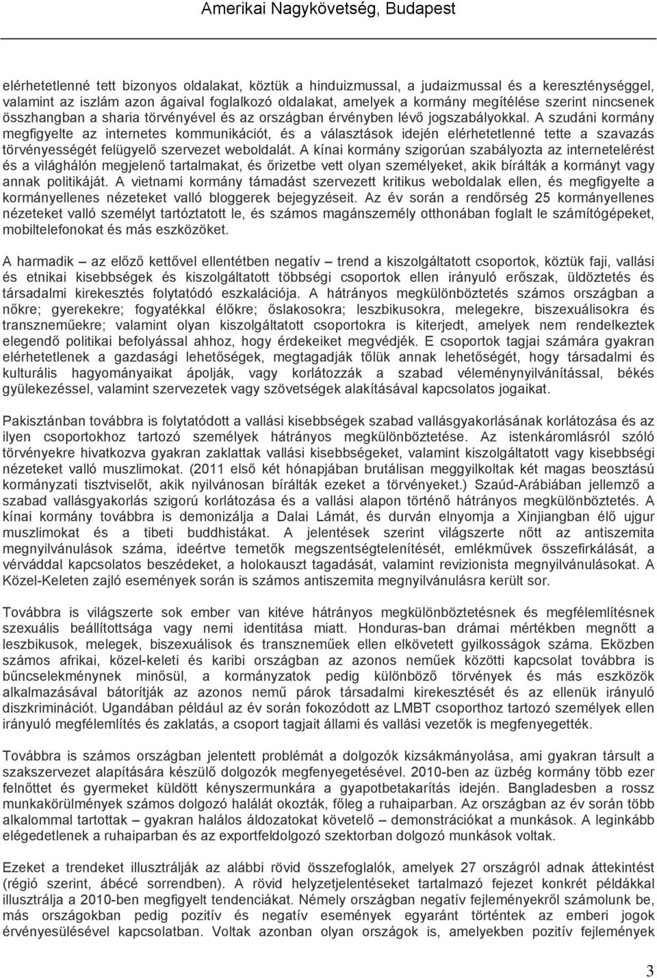 A szudáni kormány megfigyelte az internetes kommunikációt, és a választások idején elérhetetlenné tette a szavazás törvényességét felügyelő szervezet weboldalát.
