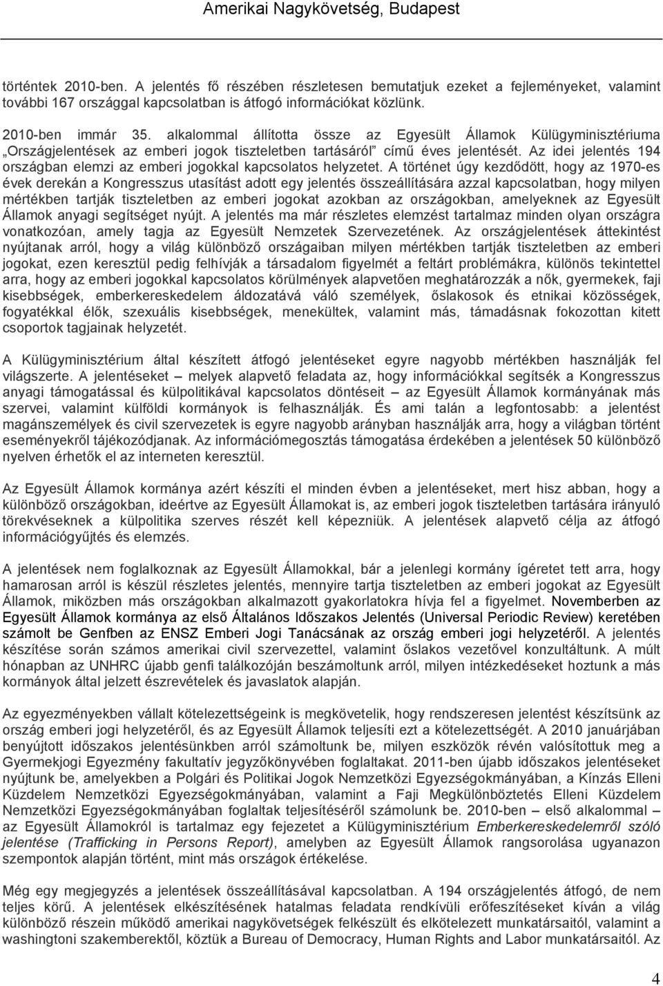Az idei jelentés 194 országban elemzi az emberi jogokkal kapcsolatos helyzetet.