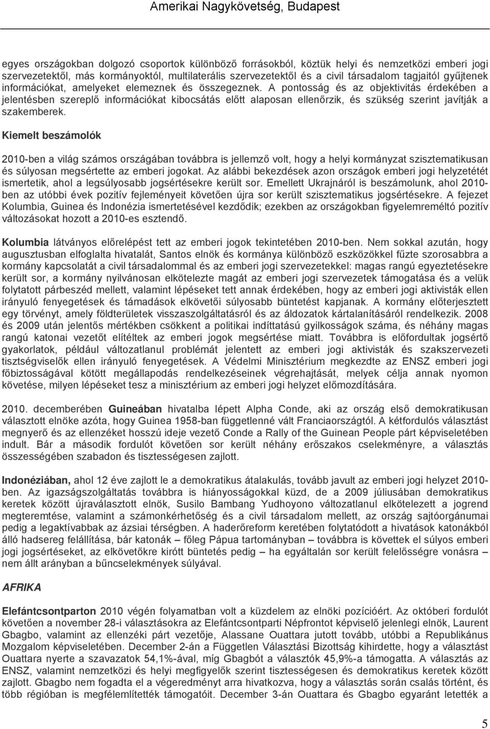 A pontosság és az objektivitás érdekében a jelentésben szereplő információkat kibocsátás előtt alaposan ellenőrzik, és szükség szerint javítják a szakemberek.