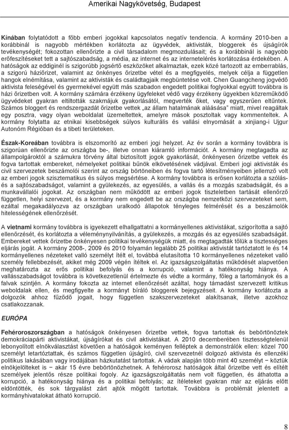 korábbinál is nagyobb erőfeszítéseket tett a sajtószabadság, a média, az internet és az internetelérés korlátozása érdekében.