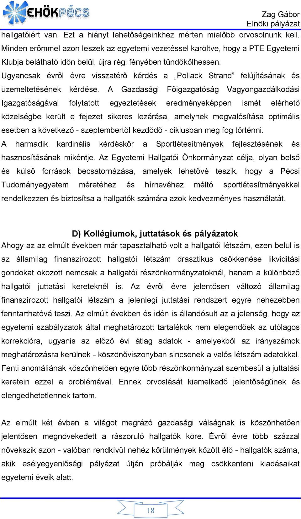 Ugyancsak évről évre visszatérő kérdés a Pollack Strand felújításának és üzemeltetésének kérdése.