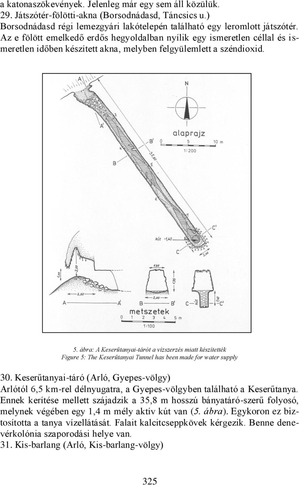 ábra: A Keserűtanyai-tárót a vízszerzés miatt készítették Figure 5: The Keserűtanyai Tunnel has been made for water supply 30.
