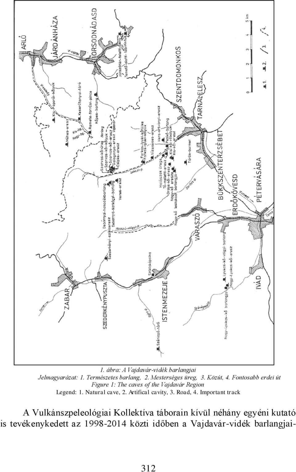 Fontosabb erdei út Figure 1: The caves of the Vajdavár Region Legend: 1. Natural cave, 2.