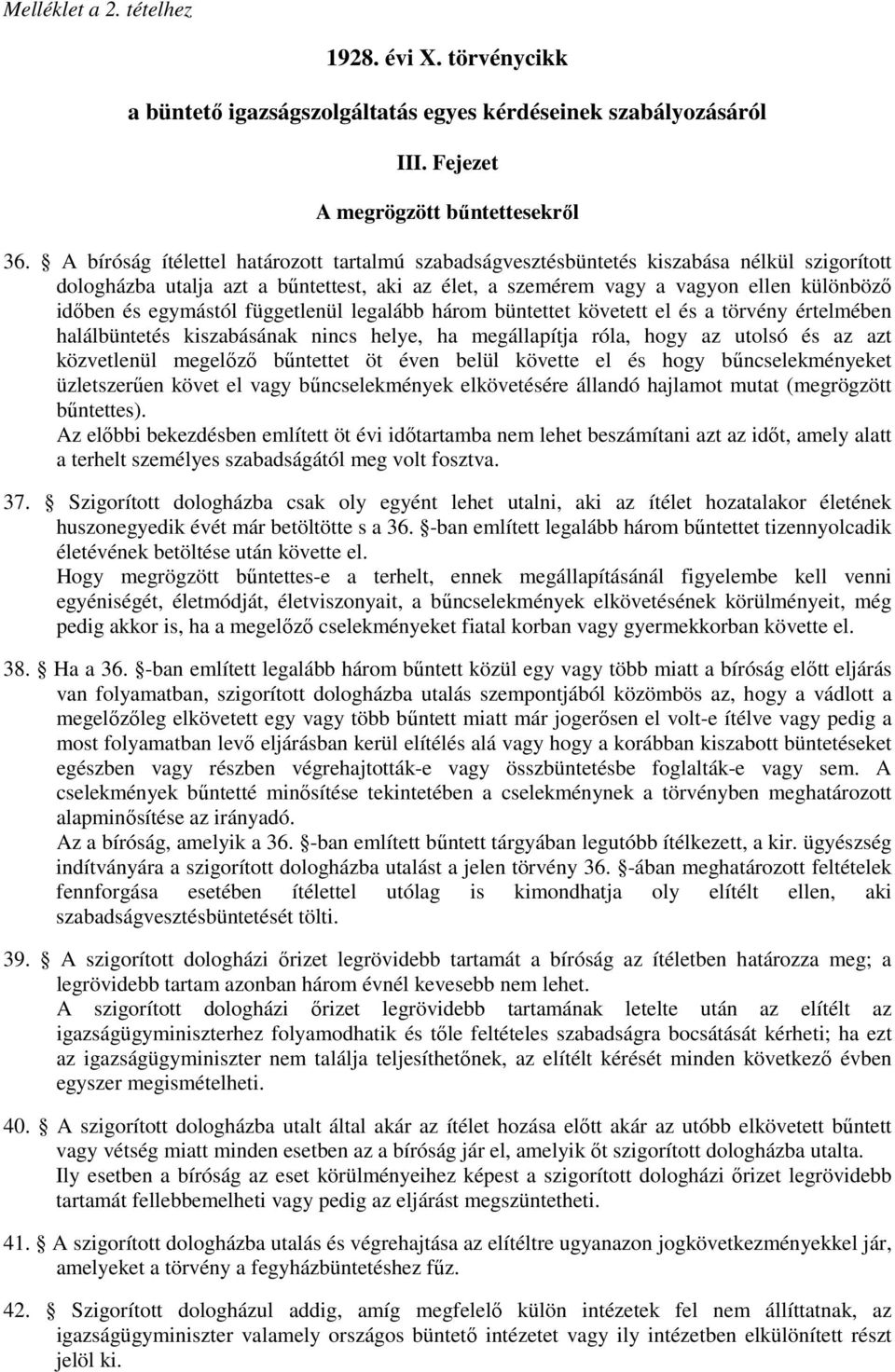 egymástól függetlenül legalább három büntettet követett el és a törvény értelmében halálbüntetés kiszabásának nincs helye, ha megállapítja róla, hogy az utolsó és az azt közvetlenül megelőző