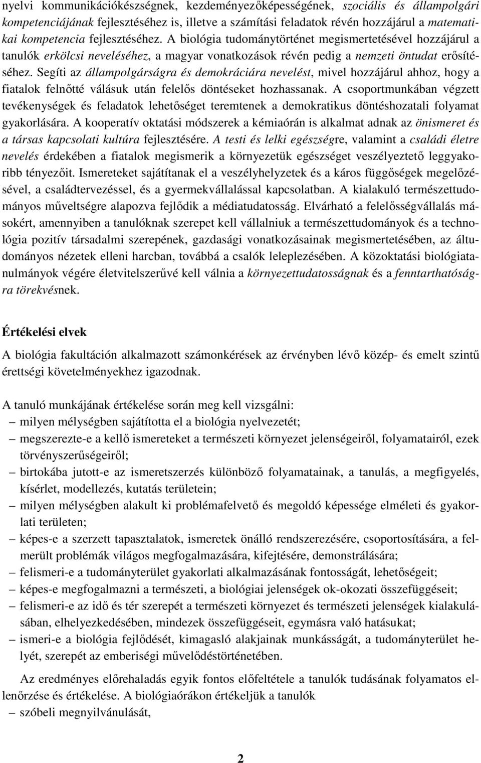 Segíti az állampolgárságra és demokráciára nevelést, mivel hozzájárul ahhoz, hogy a fiatalok felnőtté válásuk után felelős döntéseket hozhassanak.