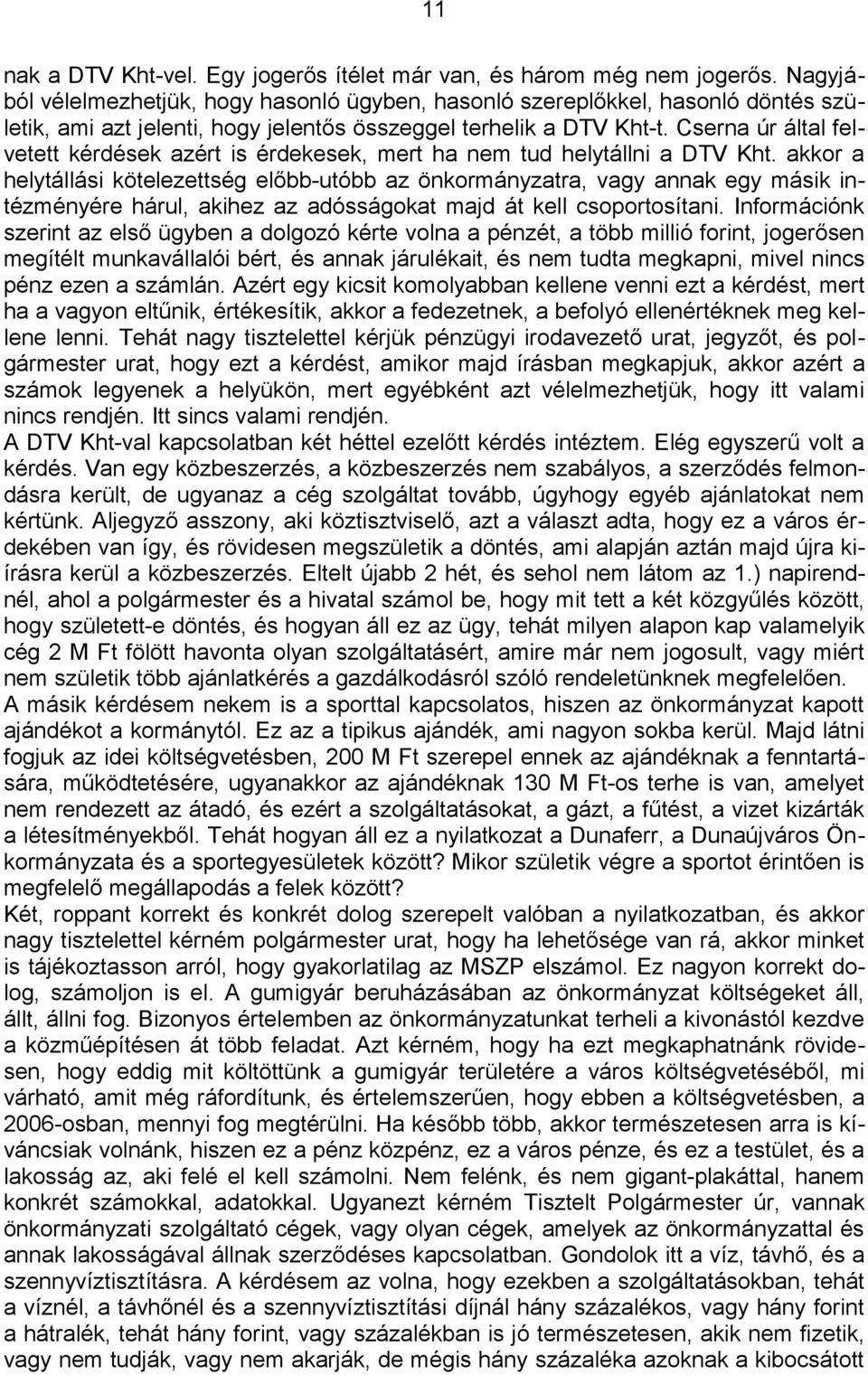 Cserna úr által felvetett kérdések azért is érdekesek, mert ha nem tud helytállni a DTV Kht.