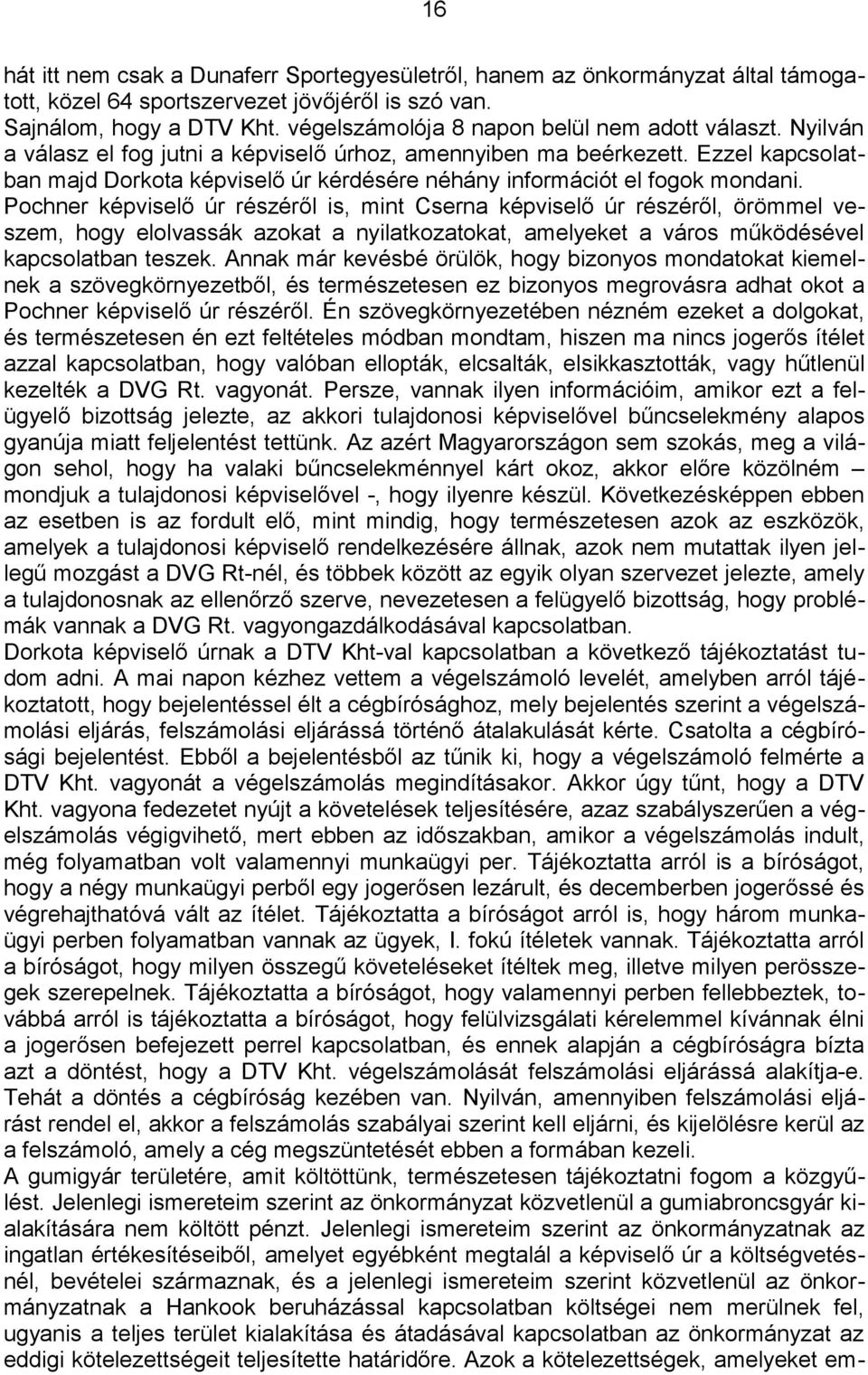 Ezzel kapcsolatban majd Dorkota képviselő úr kérdésére néhány információt el fogok mondani.