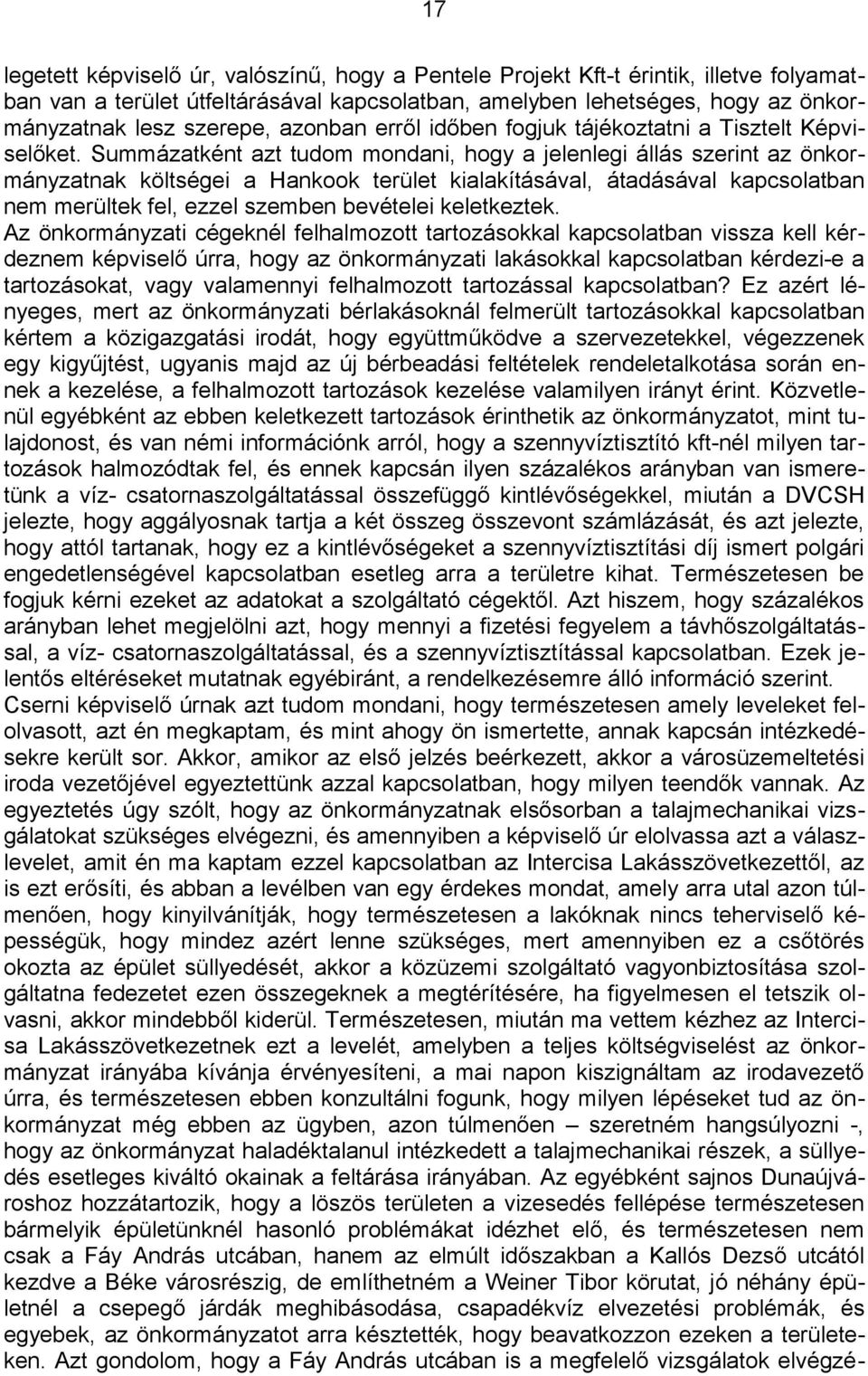 Summázatként azt tudom mondani, hogy a jelenlegi állás szerint az önkormányzatnak költségei a Hankook terület kialakításával, átadásával kapcsolatban nem merültek fel, ezzel szemben bevételei