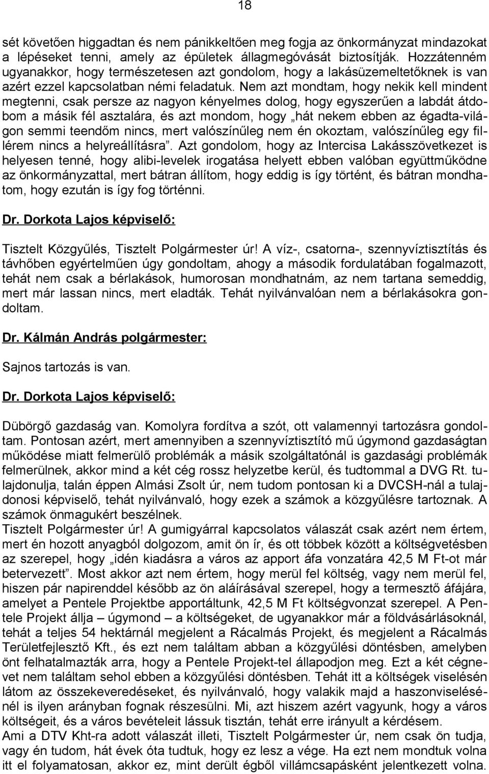 Nem azt mondtam, hogy nekik kell mindent megtenni, csak persze az nagyon kényelmes dolog, hogy egyszerűen a labdát átdobom a másik fél asztalára, és azt mondom, hogy hát nekem ebben az égadta-világon
