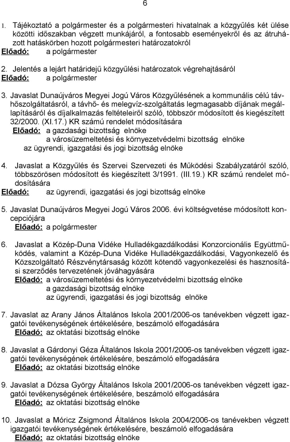 Javaslat Dunaújváros Megyei Jogú Város Közgyűlésének a kommunális célú távhőszolgáltatásról, a távhő- és melegvíz-szolgáltatás legmagasabb díjának megállapításáról és díjalkalmazás feltételeiről