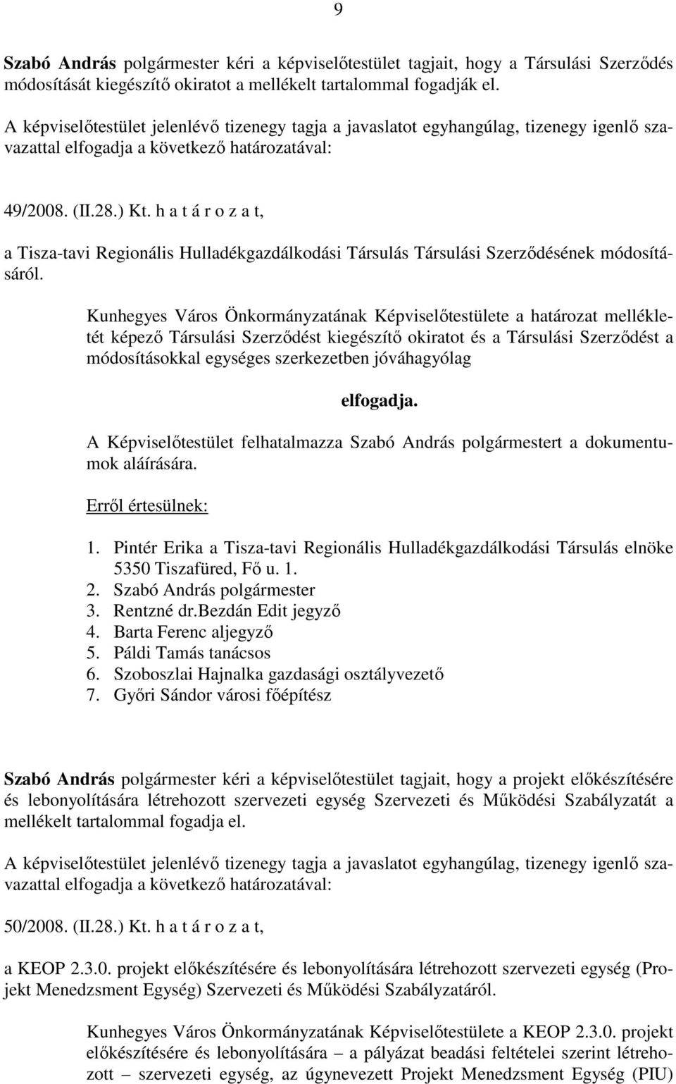 h a t á r o z a t, a Tisza-tavi Regionális Hulladékgazdálkodási Társulás Társulási Szerződésének módosításáról.