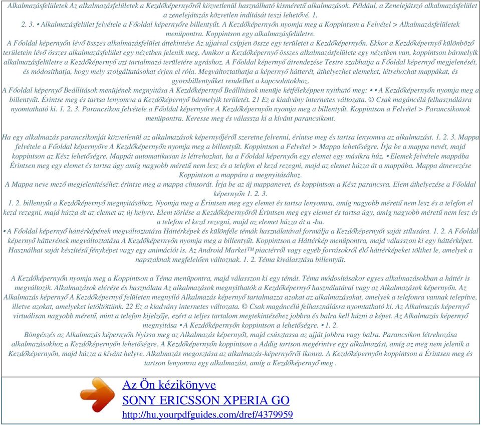 A Kezdőképernyőn nyomja meg a Koppintson a Felvétel > Alkalmazásfelületek menüpontra. Koppintson egy alkalmazásfelületre.